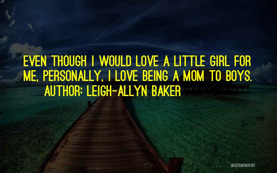 Being A Mom To A Boy Quotes By Leigh-Allyn Baker