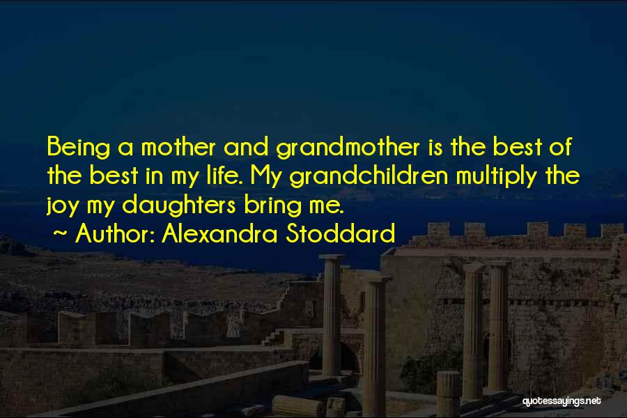 Being A Mother And Grandmother Quotes By Alexandra Stoddard