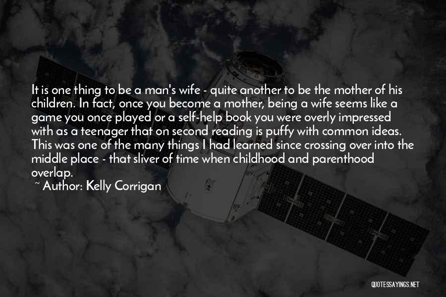 Being A Mother And Wife Quotes By Kelly Corrigan