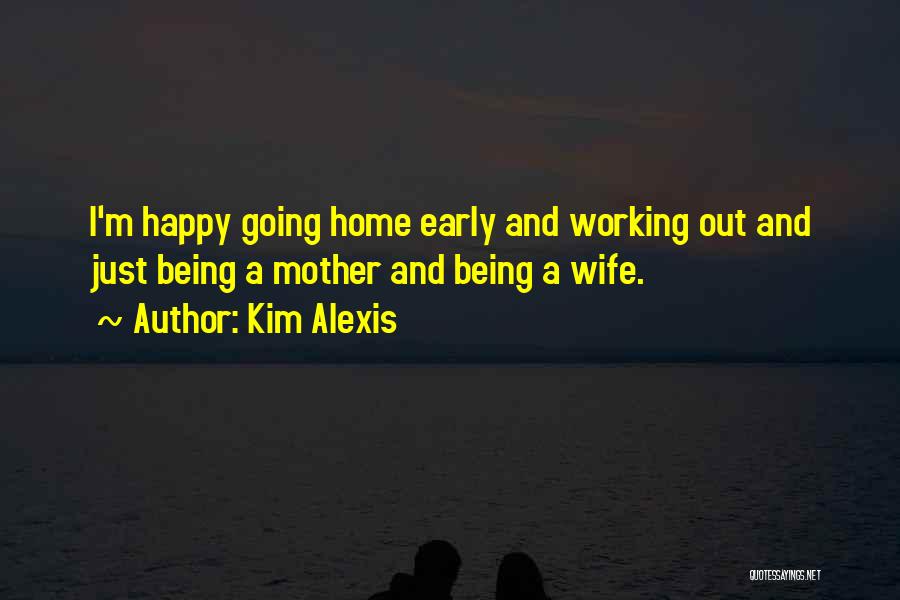 Being A Mother And Wife Quotes By Kim Alexis