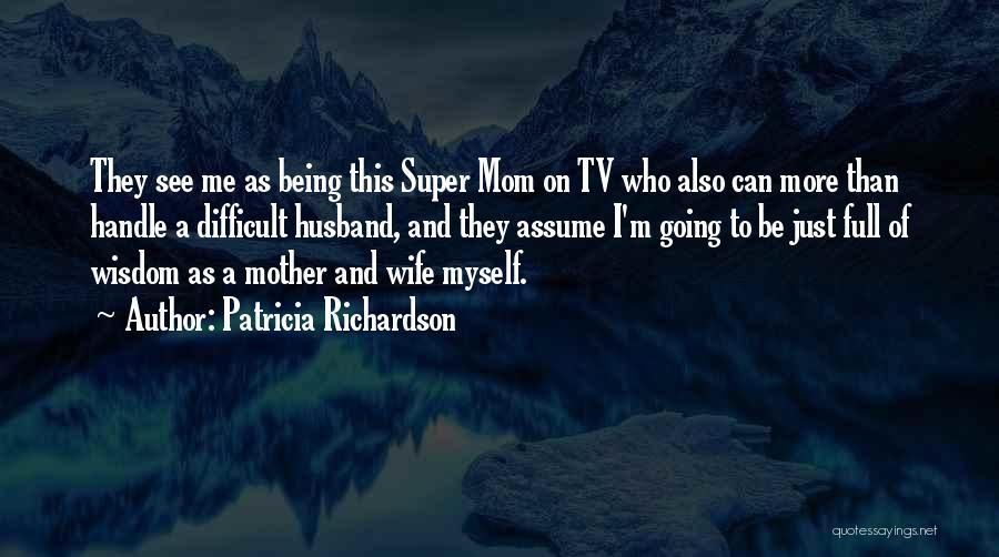 Being A Mother And Wife Quotes By Patricia Richardson