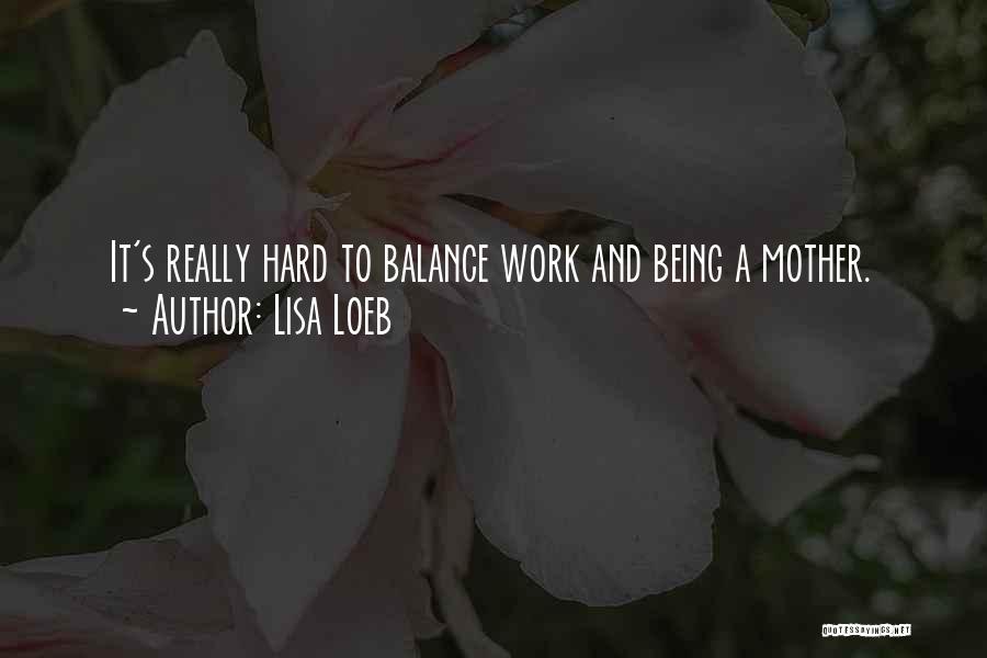 Being A Mother Is Hard Quotes By Lisa Loeb