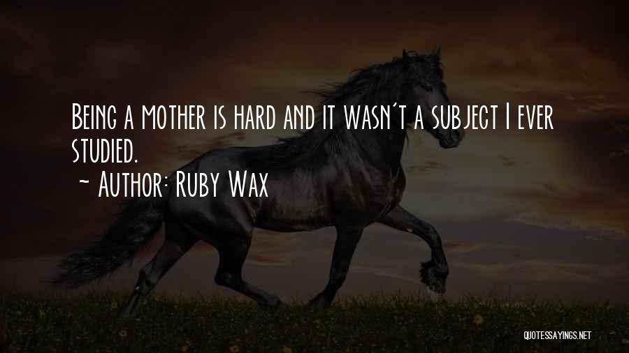 Being A Mother Is Hard Quotes By Ruby Wax