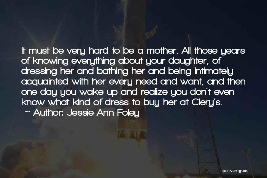 Being A Mother To A Daughter Quotes By Jessie Ann Foley