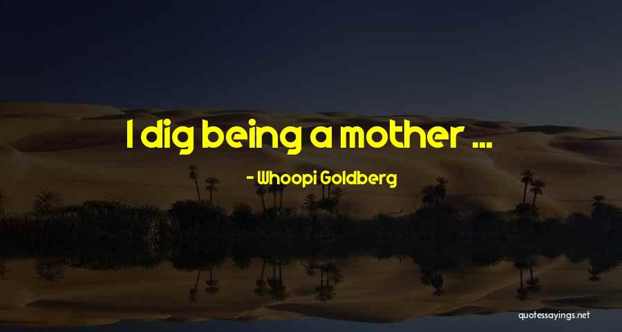 Being A Motherhood Quotes By Whoopi Goldberg Being A Motherhood Quotes By Whoopi Goldberg