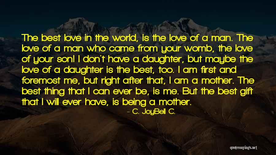 Being A Mothers Love Quotes By C. JoyBell C.