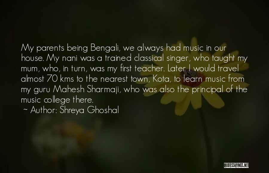 Being A Music Teacher Quotes By Shreya Ghoshal