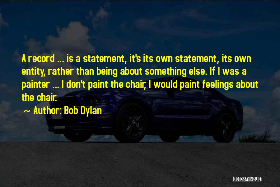 Being A Painter Quotes By Bob Dylan