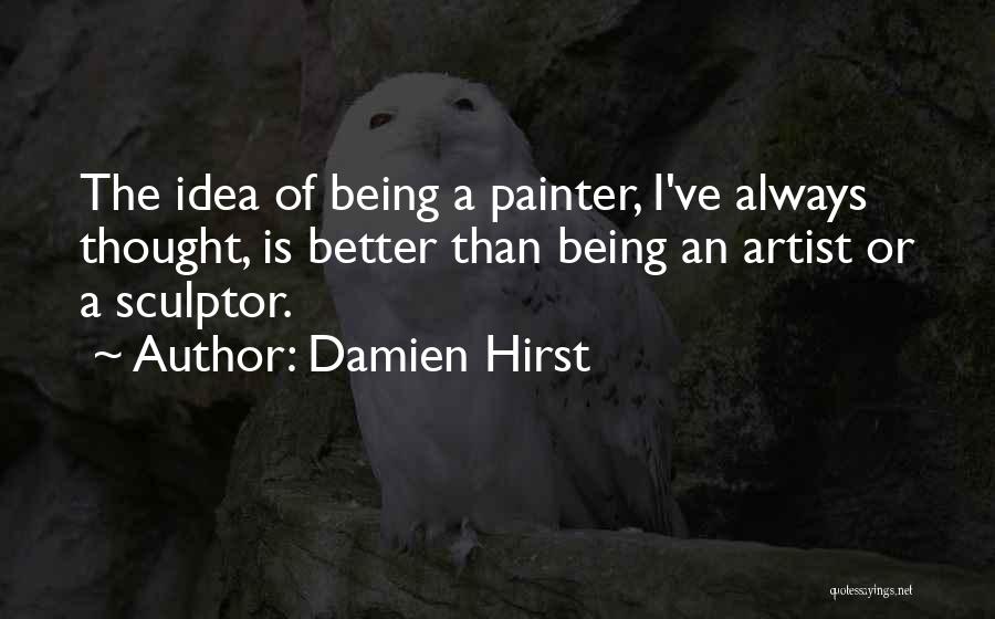 Being A Painter Quotes By Damien Hirst