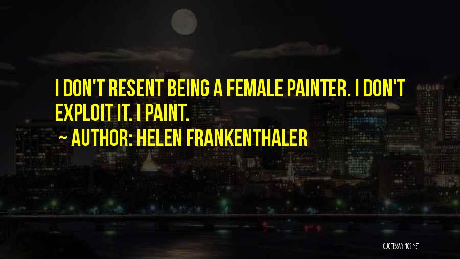 Being A Painter Quotes By Helen Frankenthaler
