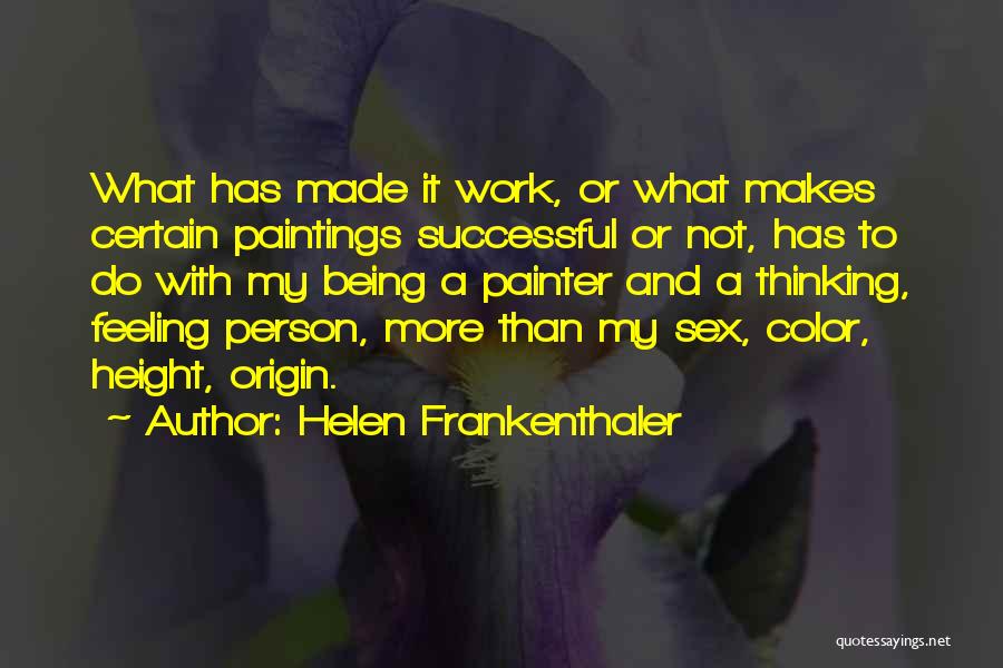 Being A Painter Quotes By Helen Frankenthaler