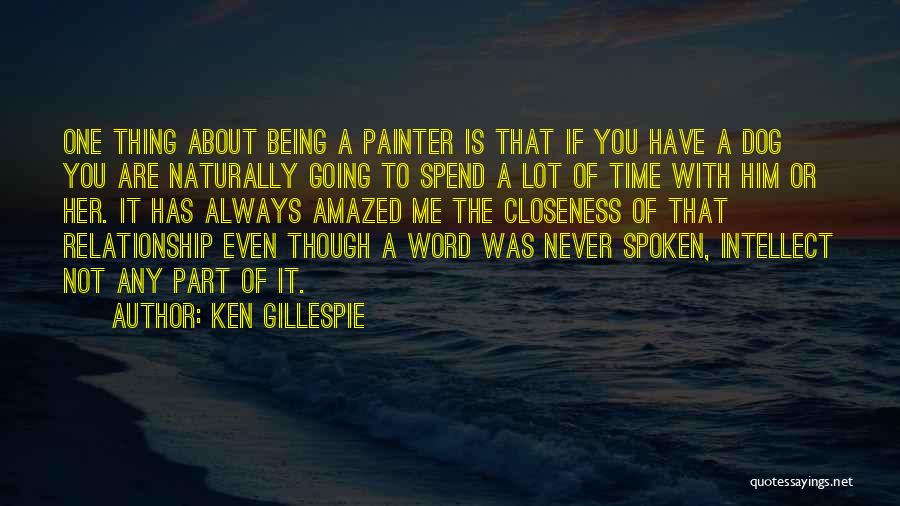 Being A Painter Quotes By Ken Gillespie