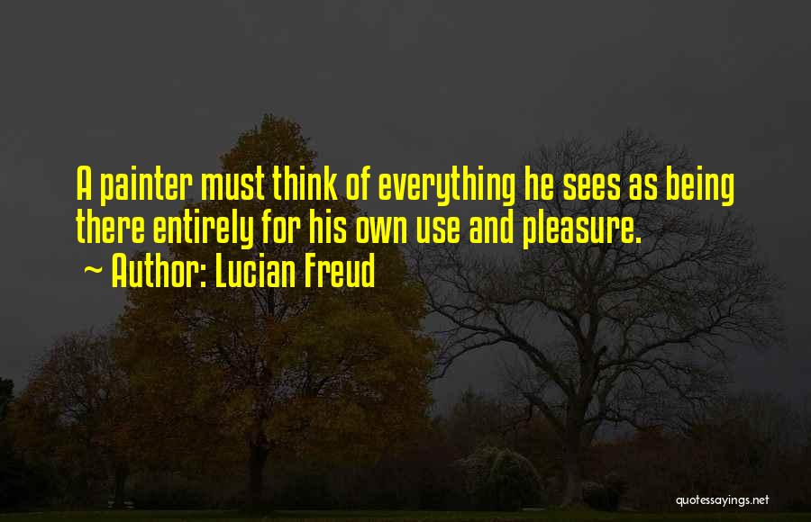 Being A Painter Quotes By Lucian Freud