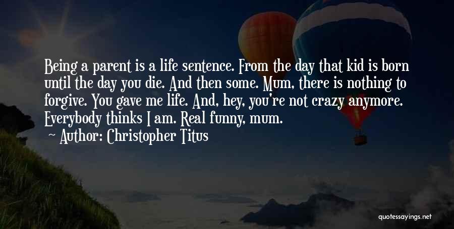 Being A Parent Funny Quotes By Christopher Titus