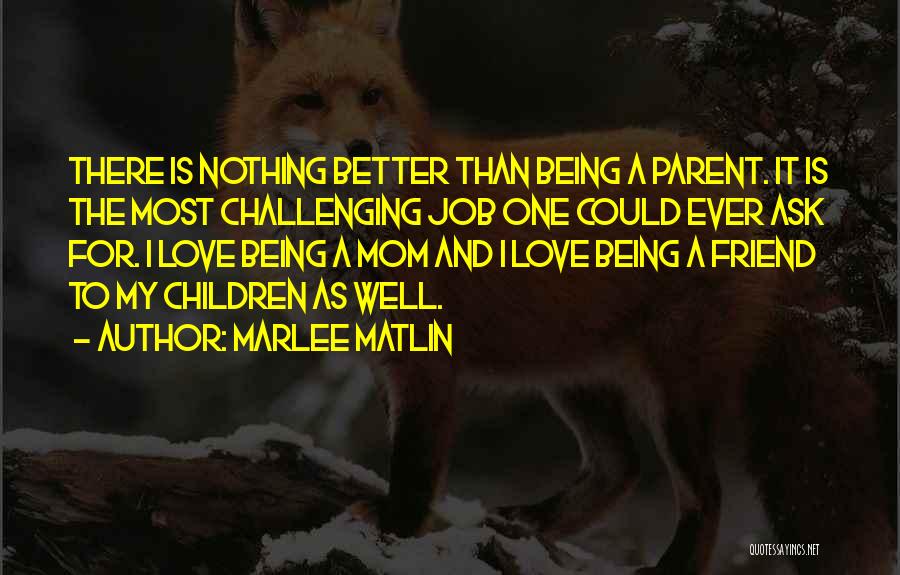Being A Parent Love Quotes By Marlee Matlin
