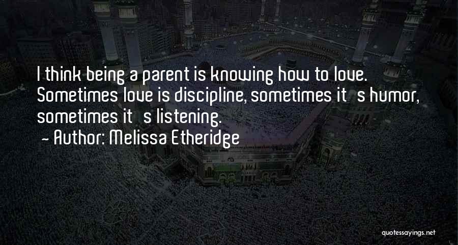 Being A Parent Love Quotes By Melissa Etheridge