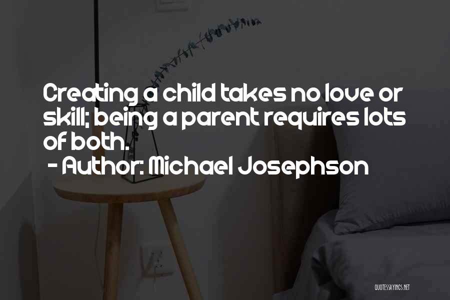 Being A Parent Love Quotes By Michael Josephson