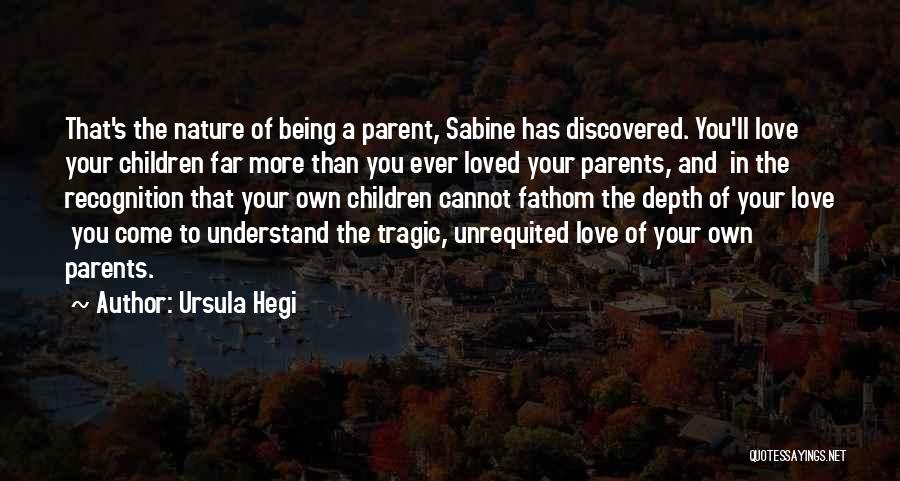 Being A Parent Love Quotes By Ursula Hegi