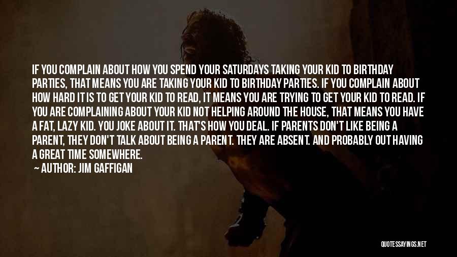 Being A Parent Means Quotes By Jim Gaffigan