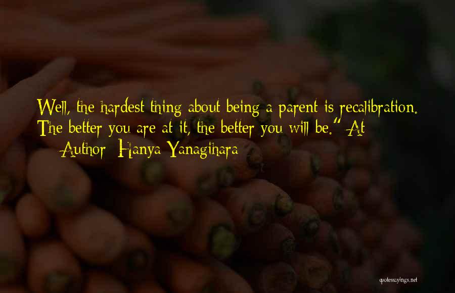 Being A Parent Quotes By Hanya Yanagihara