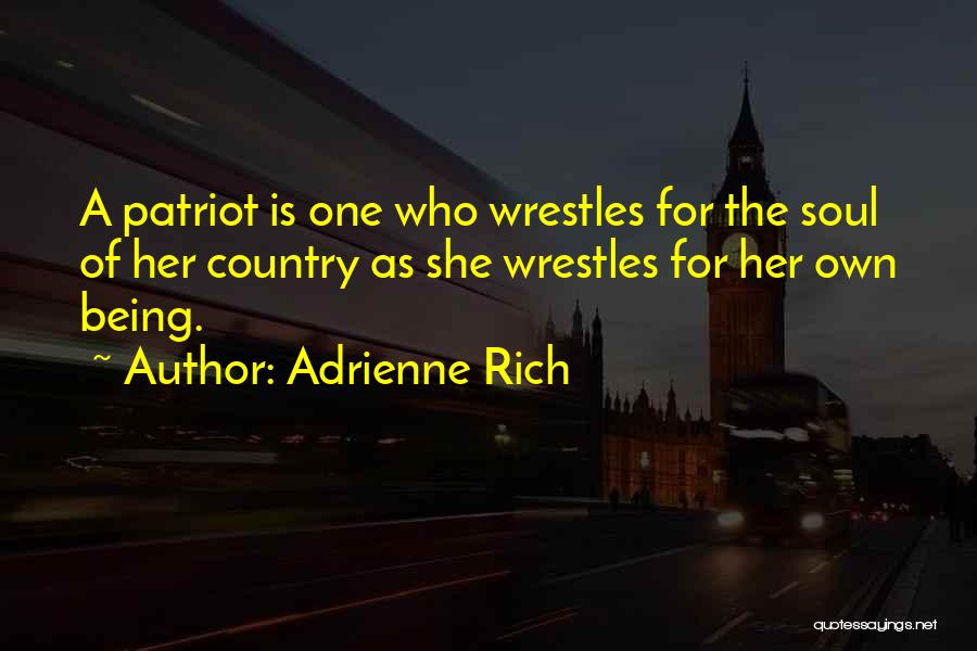 Being A Patriot Quotes By Adrienne Rich