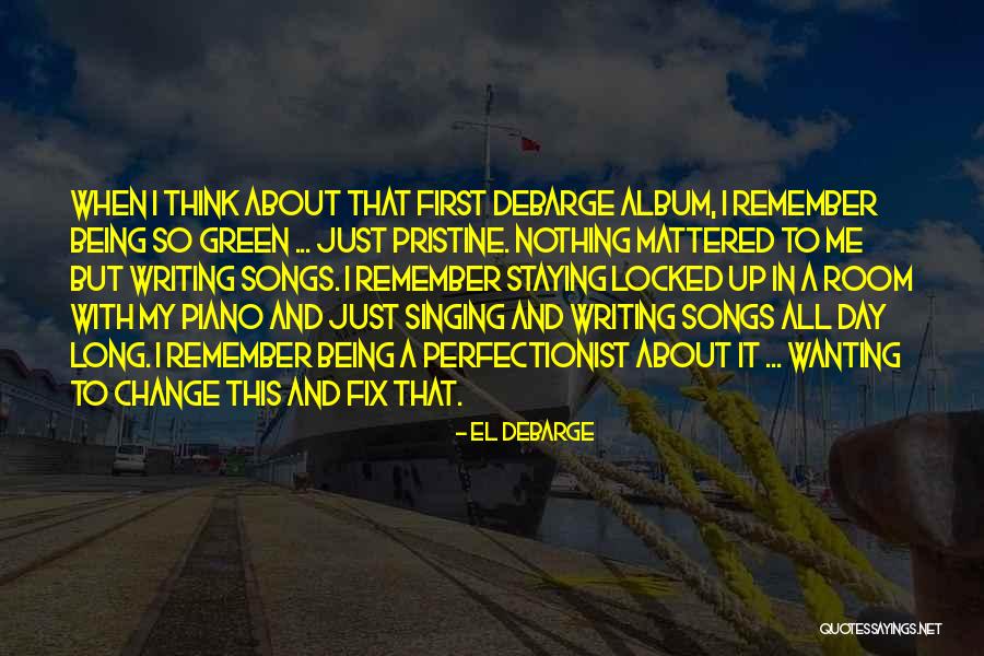Being A Perfectionist Quotes By El DeBarge Being A Perfectionist Quotes By El DeBarge