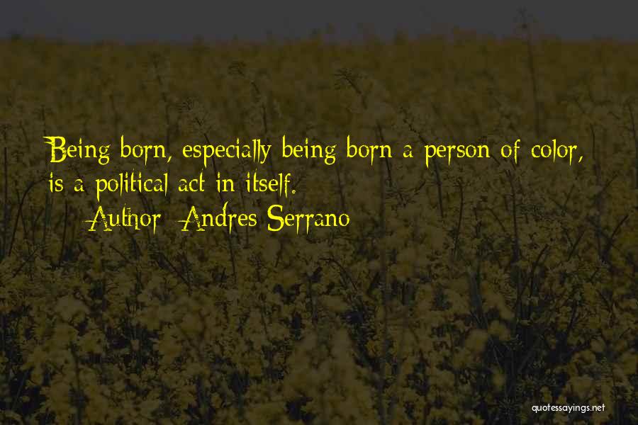 Being A Person Quotes By Andres Serrano