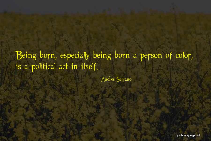 Being A Person Quotes By Andres Serrano