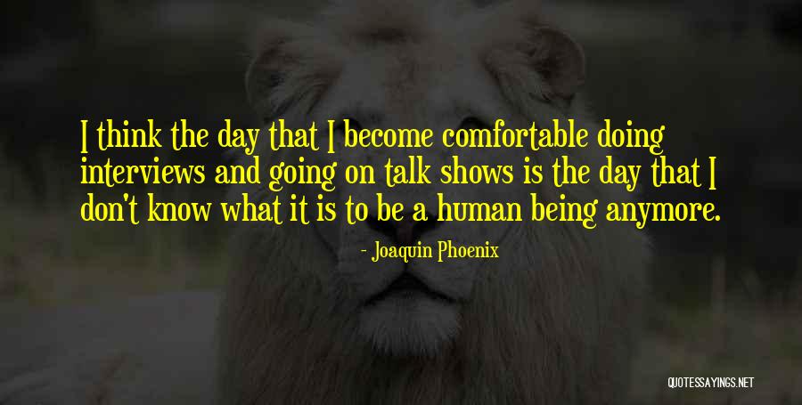 Being A Phoenix Quotes By Joaquin Phoenix Being A Phoenix Quotes By Joaquin Phoenix