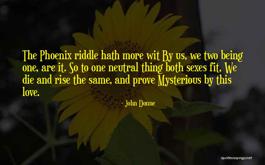 Being A Phoenix Quotes By John Donne Being A Phoenix Quotes By John Donne