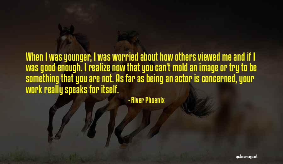 Being A Phoenix Quotes By River Phoenix Being A Phoenix Quotes By River Phoenix