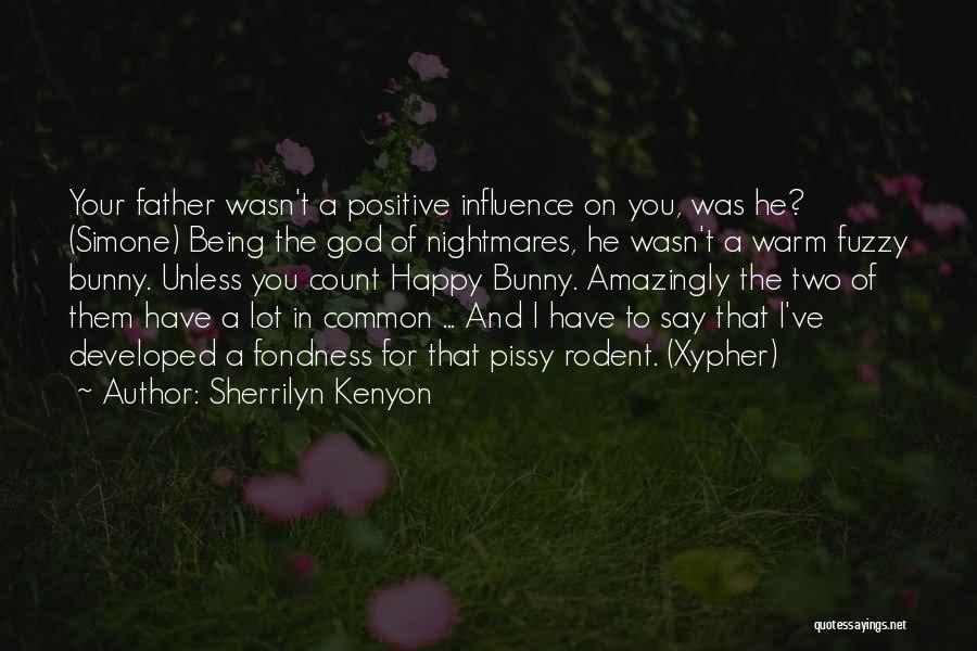 Being A Positive Influence Quotes By Sherrilyn Kenyon
