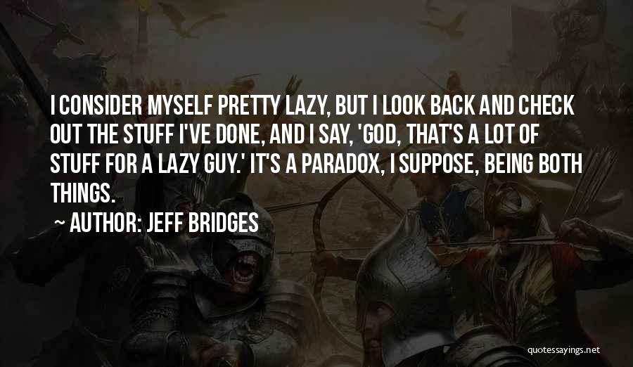 Being A Pretty Quotes By Jeff Bridges