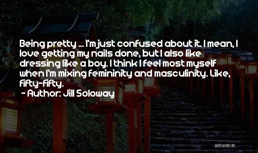 Being A Pretty Quotes By Jill Soloway