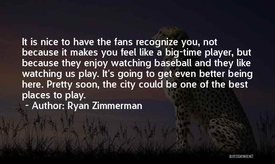 Being A Pretty Quotes By Ryan Zimmerman