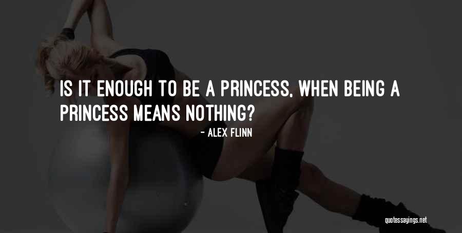 Being A Princess Quotes By Alex Flinn Being A Princess Quotes By Alex Flinn