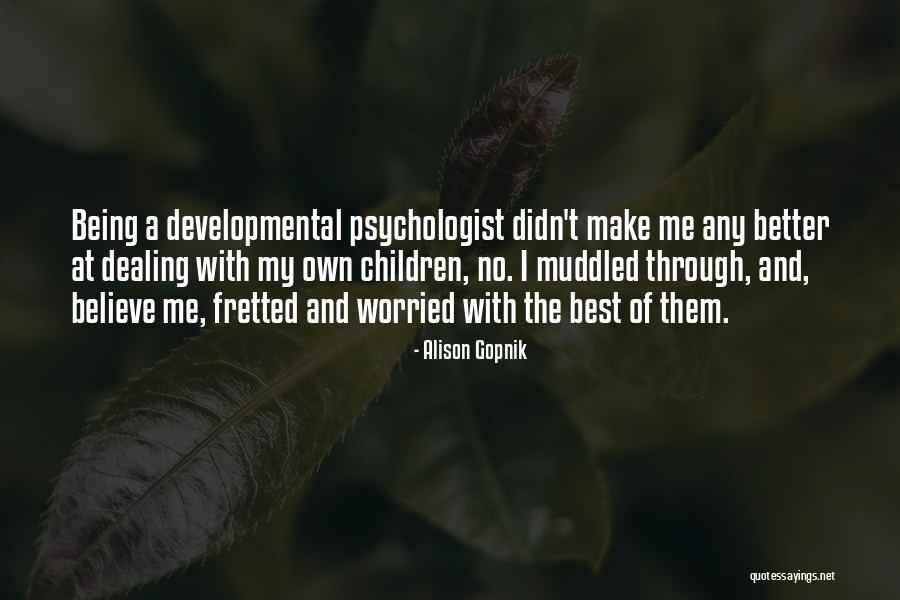 Being A Psychologist Quotes By Alison Gopnik Being A Psychologist Quotes By Alison Gopnik