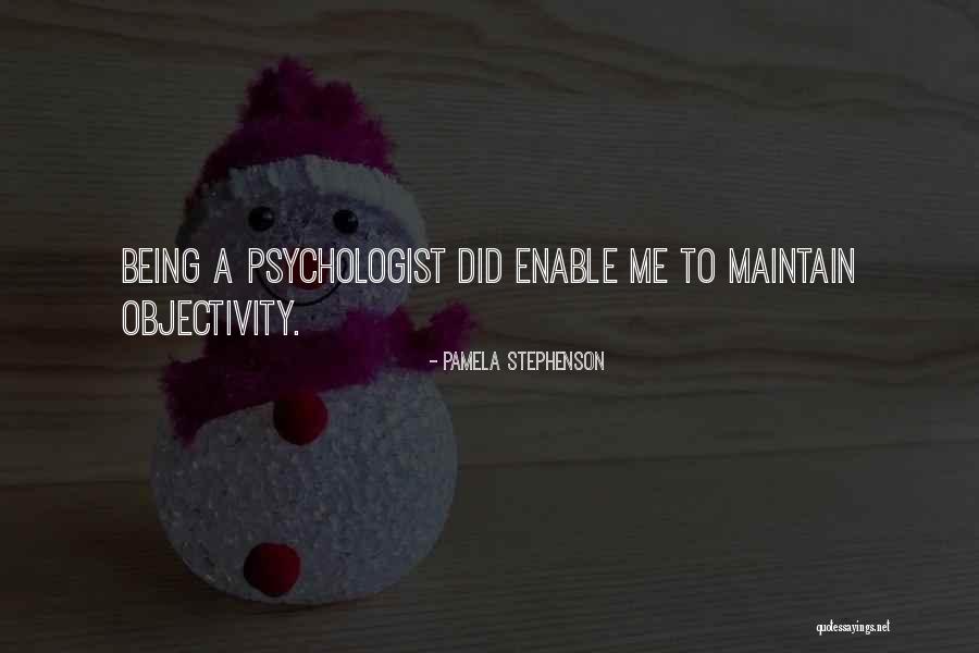Being A Psychologist Quotes By Pamela Stephenson Being A Psychologist Quotes By Pamela Stephenson