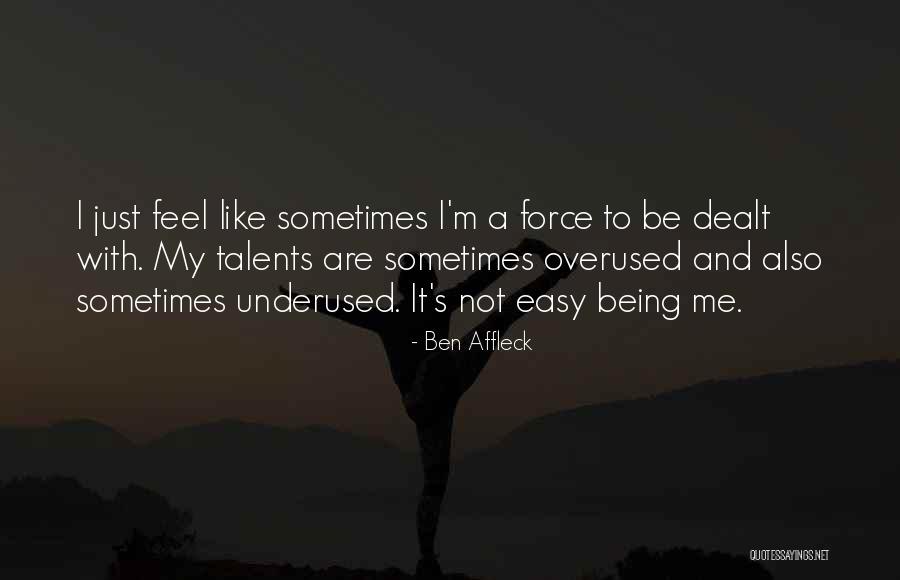 Being A Quotes By Ben Affleck