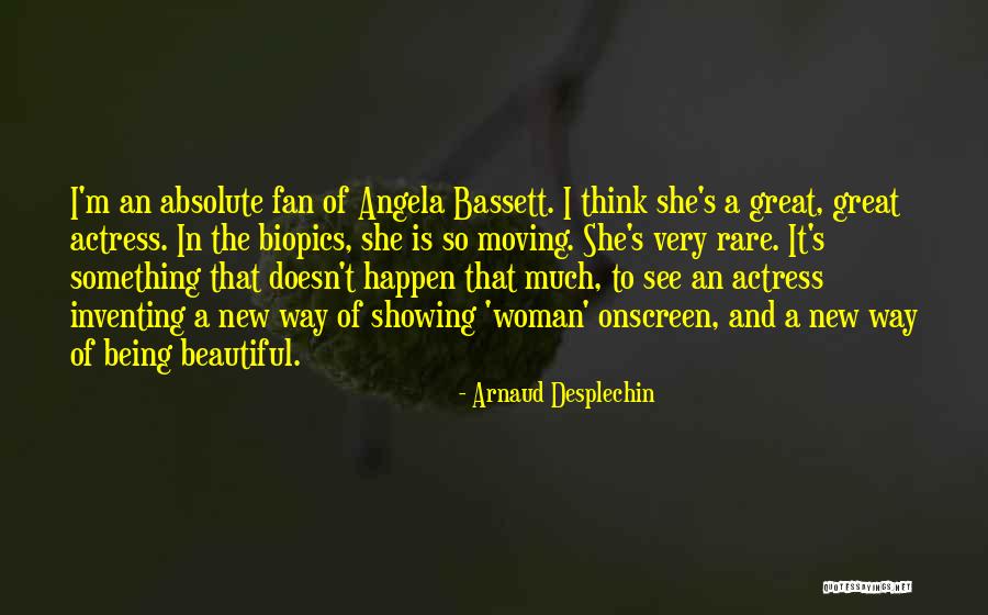Being A Rare Woman Quotes By Arnaud Desplechin