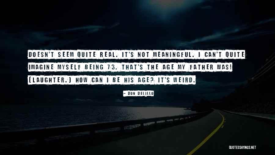 Being A Real Father Quotes By Don DeLillo Being A Real Father Quotes By Don DeLillo
