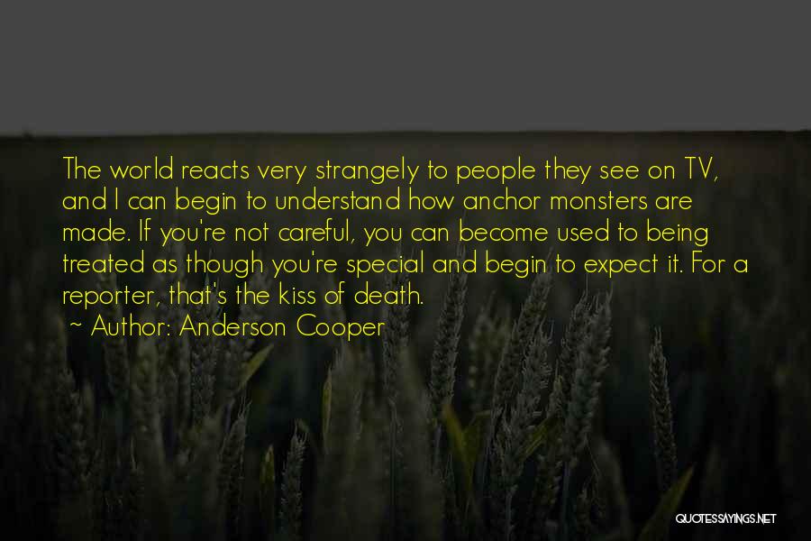 Being A Reporter Quotes By Anderson Cooper