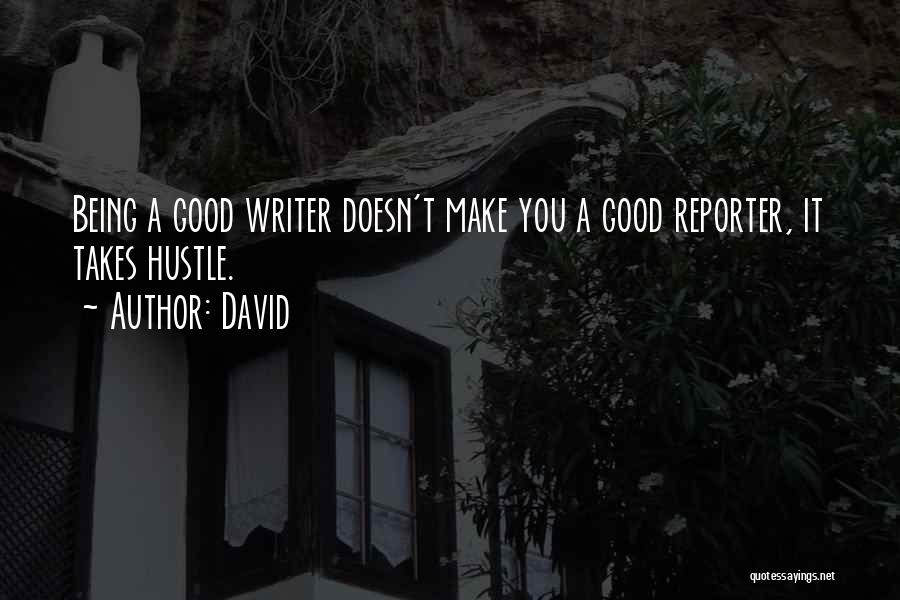 Being A Reporter Quotes By David