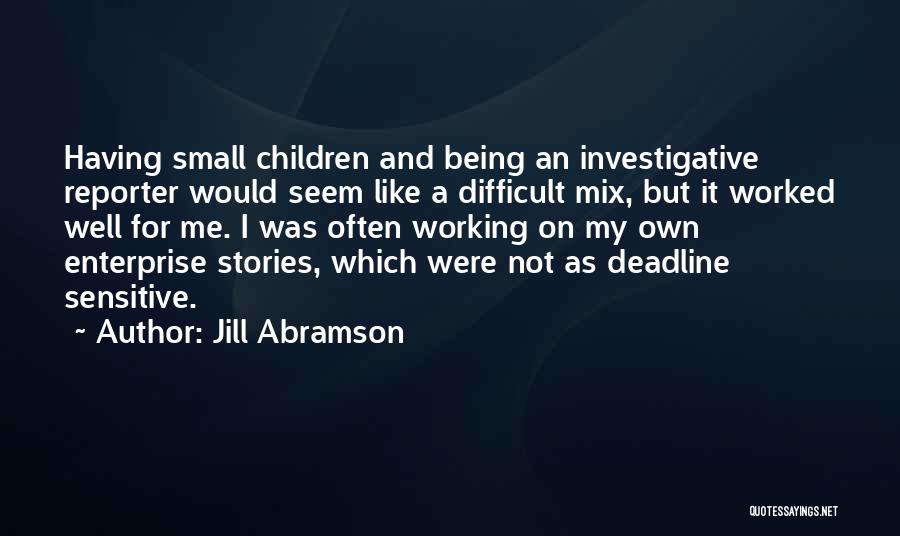 Being A Reporter Quotes By Jill Abramson