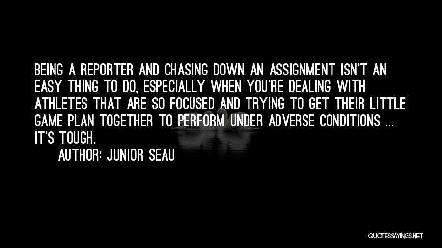 Being A Reporter Quotes By Junior Seau