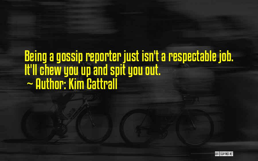 Being A Reporter Quotes By Kim Cattrall