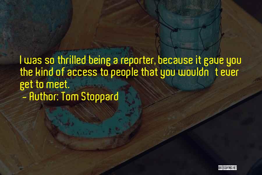 Being A Reporter Quotes By Tom Stoppard