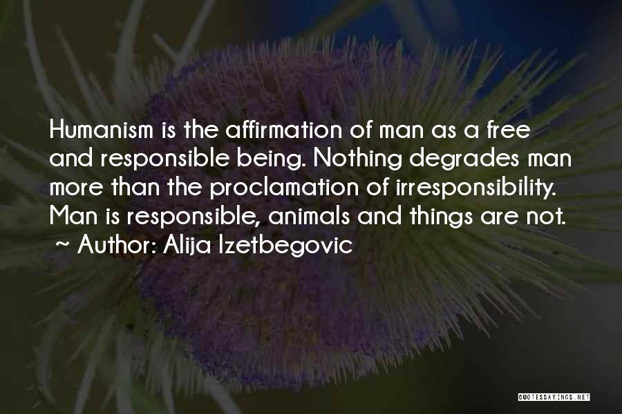 Being A Responsible Man Quotes By Alija Izetbegovic