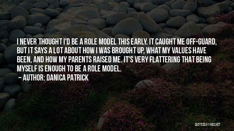 Being A Role Model Parent Quotes By Danica Patrick