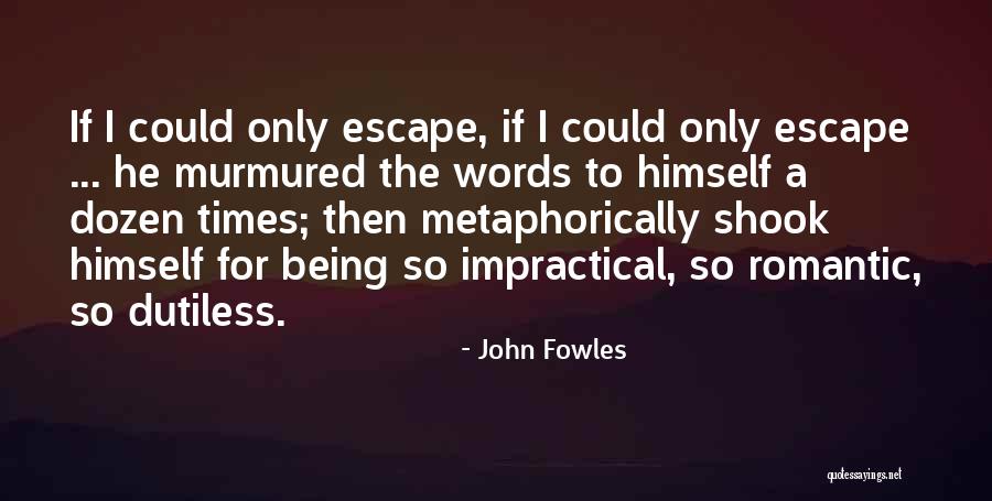 Being A Romantic Quotes By John Fowles Being A Romantic Quotes By John Fowles
